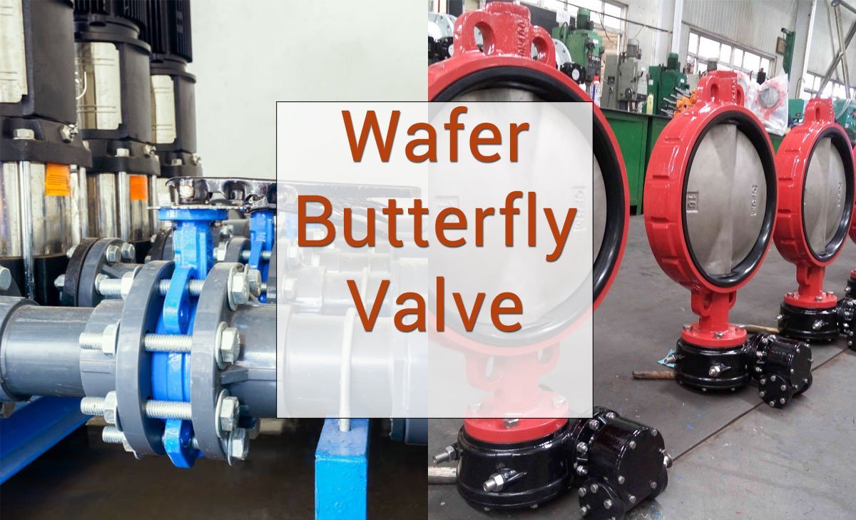 Wafer Butterfly Valve: Operation, Applications, and Maintenance
